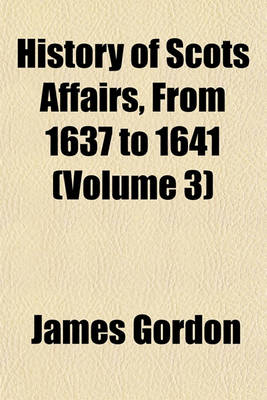 Book cover for History of Scots Affairs, from 1637 to 1641 (Volume 3)