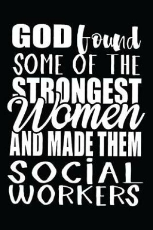 Cover of God Found Some Of The Strongest Women And Made Them Social Workers