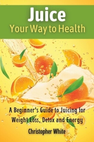 Cover of Juice Your Way to Health