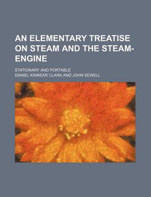 Book cover for An Elementary Treatise on Steam and the Steam-Engine; Stationary and Portable