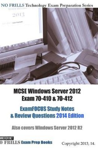 Cover of MCSE Windows Server 2012 Exam 70-410 & 70-412 ExamFOCUS Study Notes & Review Questions 2014 Edition