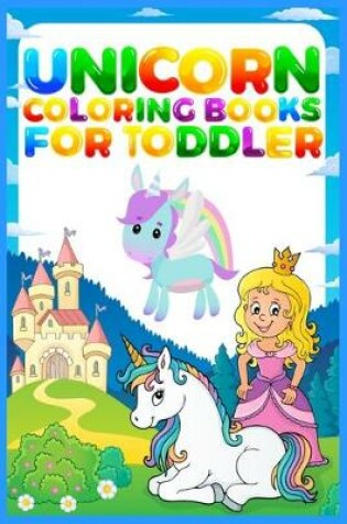 Cover of Unicorn Coloring Books For Toddler