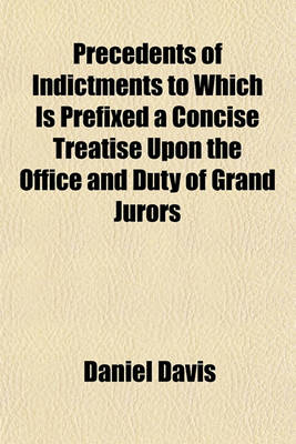 Book cover for Precedents of Indictments to Which Is Prefixed a Concise Treatise Upon the Office and Duty of Grand Jurors