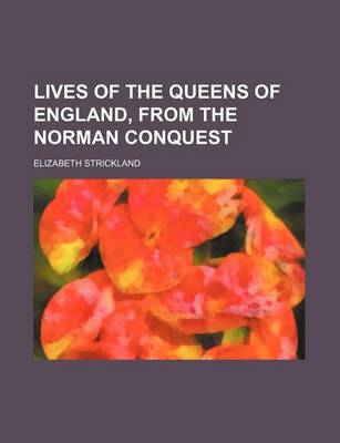 Book cover for Lives of the Queens of England, from the Norman Conquest (Volume 2)