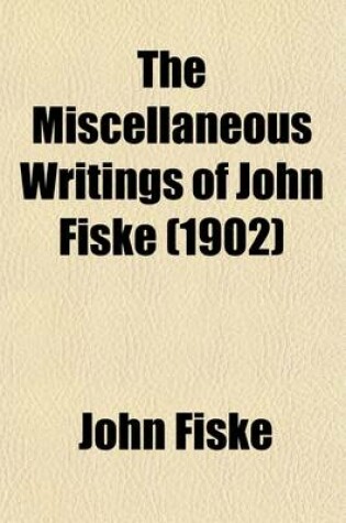 Cover of The Miscellaneous Writings of John Fiske (Volume 12); Civil Government in the United States