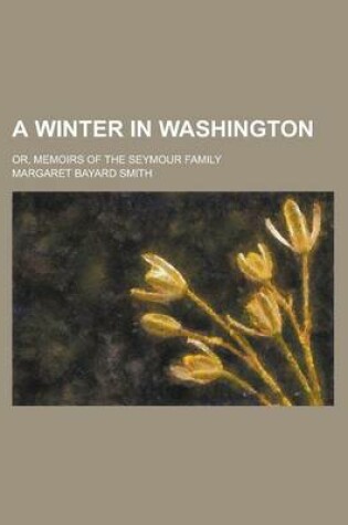 Cover of A Winter in Washington; Or, Memoirs of the Seymour Family