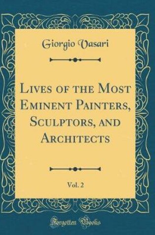 Cover of Lives of the Most Eminent Painters, Sculptors, and Architects, Vol. 2 (Classic Reprint)