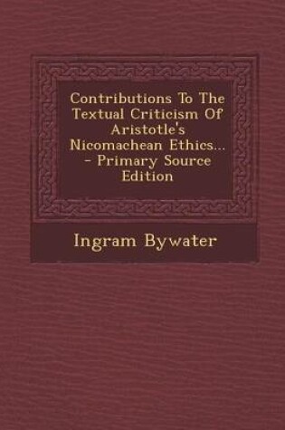 Cover of Contributions to the Textual Criticism of Aristotle's Nicomachean Ethics... - Primary Source Edition