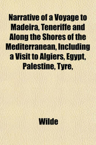 Cover of Narrative of a Voyage to Madeira, Teneriffe and Along the Shores of the Mediterranean, Including a Visit to Algiers, Egypt, Palestine, Tyre,