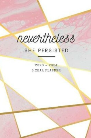 Cover of 2020-2024 Five Year Planner Nevertheless She Persisted
