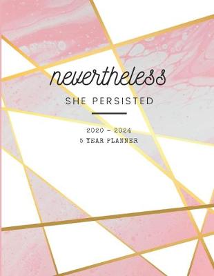 Book cover for 2020-2024 Five Year Planner Nevertheless She Persisted