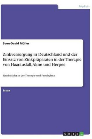 Cover of Zinkversorgung in Deutschland und der Einsatz von Zinkpraparaten in der Therapie von Haarausfall, Akne und Herpes
