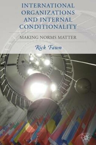 Cover of International Organizations and Internal Conditionality: Making Norms Matter