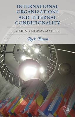 Book cover for International Organizations and Internal Conditionality: Making Norms Matter