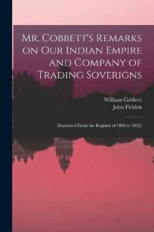 Cover of Mr. Cobbett's Remarks on Our Indian Empire and Company of Trading Soverigns