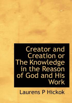 Book cover for Creator and Creation or the Knowledge in the Reason of God and His Work