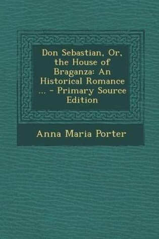 Cover of Don Sebastian, Or, the House of Braganza