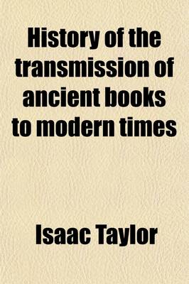 Book cover for History of the Transmission of Ancient Books to Modern Times; Together with the Process of Historical Proof, Or, a Concise Account of the Means by Which the Genuineness of Ancient Literature Generally, and the Authenticity of Historical Works Especially Ar