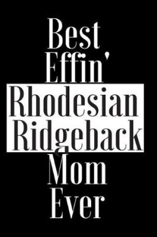 Cover of Best Effin Rhodesian Ridgeback Mom Ever