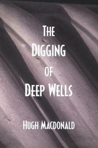 Cover of The Digging of Deep Wells