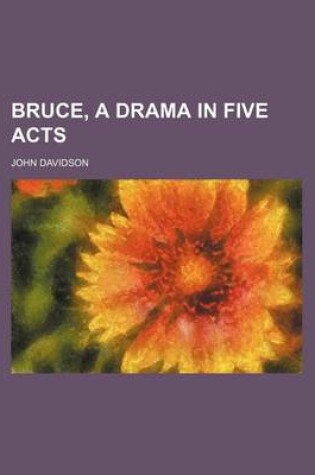 Cover of Bruce, a Drama in Five Acts