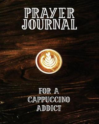 Book cover for Prayer Journal for a Cappuccino Addict