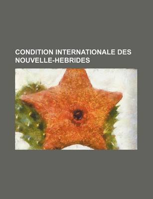 Book cover for Condition Internationale Des Nouvelle-Hebrides