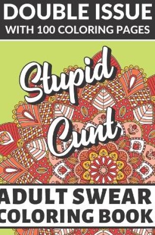 Cover of Stupid Cunt Adult Swear Coloring Book