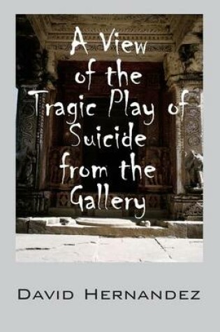 Cover of A View of the Tragic Play of Suicide from the Gallery