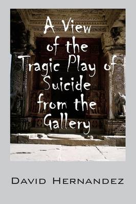 Book cover for A View of the Tragic Play of Suicide from the Gallery