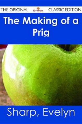 Cover of The Making of a Prig - The Original Classic Edition