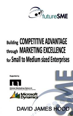 Book cover for Building Competitive Advantage Through Marketing Excellence for SMEs