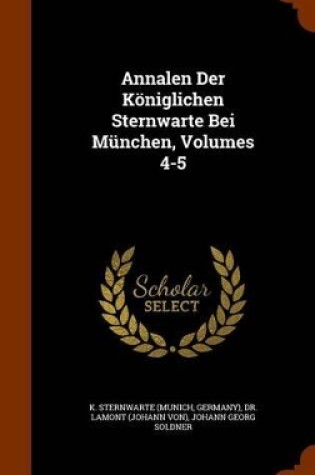 Cover of Annalen Der Koniglichen Sternwarte Bei Munchen, Volumes 4-5
