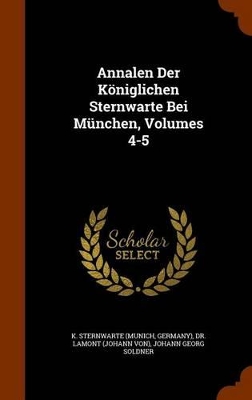 Book cover for Annalen Der Koniglichen Sternwarte Bei Munchen, Volumes 4-5