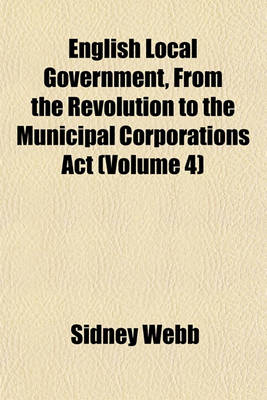 Book cover for English Local Government, from the Revolution to the Municipal Corporations ACT (Volume 4)