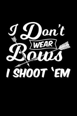 Book cover for I Don't Wear Bows I Shoot 'em