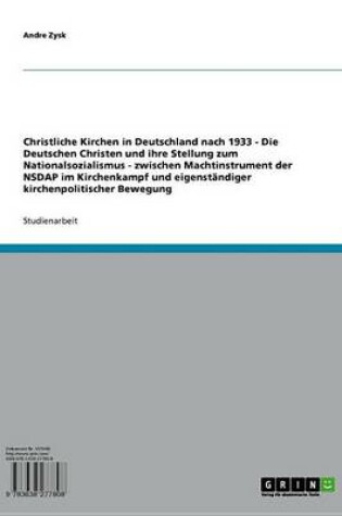 Cover of Christliche Kirchen in Deutschland Nach 1933 - Die Deutschen Christen Und Ihre Stellung Zum Nationalsozialismus - Zwischen Machtinstrument Der Nsdap Im Kirchenkampf Und Eigenstandiger Kirchenpolitischer Bewegung