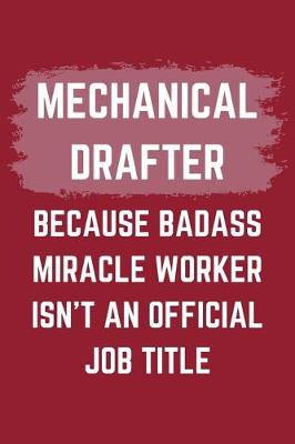 Book cover for Mechanical Drafter Because Badass Miracle Worker Isn't An Official Job Title