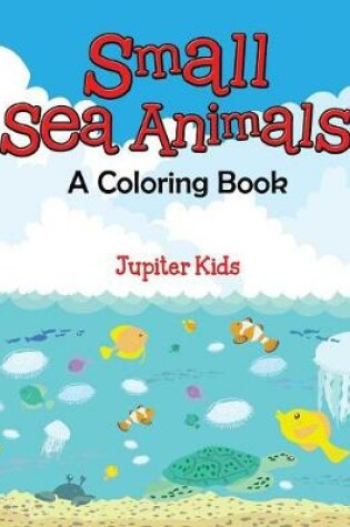 Cover of Small Sea Animals (A Coloring Book)