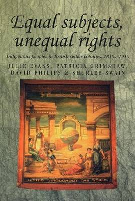 Book cover for Equal Subjects, Unequal Rights: Indigenous People in British Settler Colonies, 1830-1910