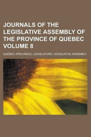 Cover of Journals of the Legislative Assembly of the Province of Quebec Volume 8