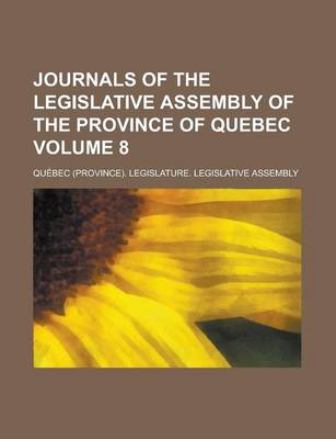 Book cover for Journals of the Legislative Assembly of the Province of Quebec Volume 8