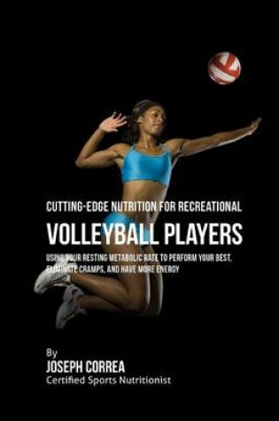 Cover of Cutting-Edge Nutrition for Recreational Volleyball Players