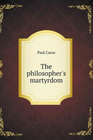 Cover of The philosopher's martyrdom