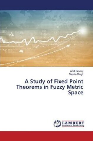 Cover of A Study of Fixed Point Theorems in Fuzzy Metric Space