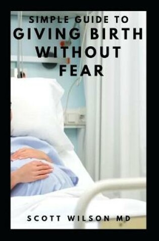 Cover of Simple Guide to Giving Birth Without Fear