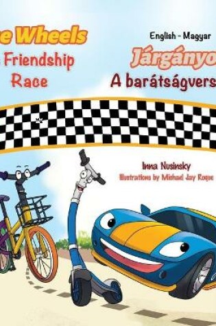 Cover of The Wheels The Friendship Race (English Hungarian Bilingual Children's Book)