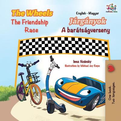 Book cover for The Wheels The Friendship Race (English Hungarian Bilingual Children's Book)