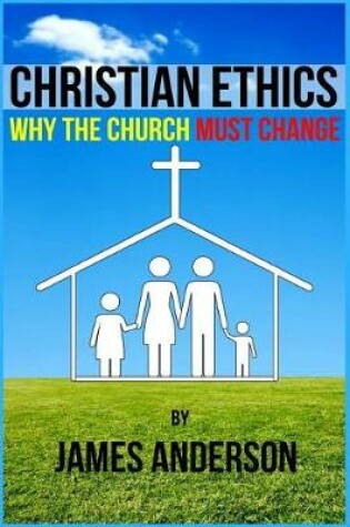 Cover of CHRISTIAN ETHICS... Why the Church must change