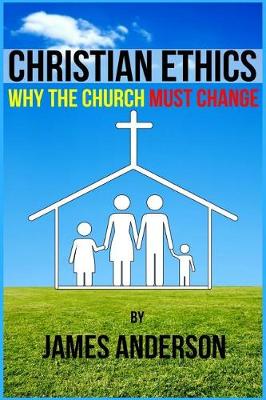 Book cover for CHRISTIAN ETHICS... Why the Church must change